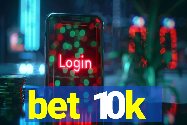 bet 10k